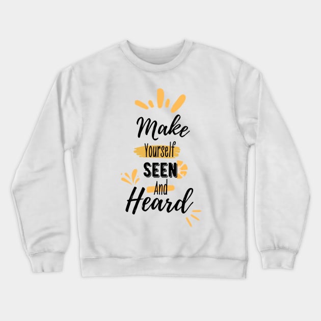 Make yourself seen and heard | typography Crewneck Sweatshirt by artoffaizan